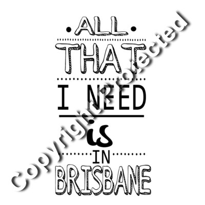 all that I need is in Brisbane